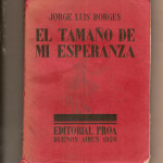 El tamaño de mi esperanza. Jorge Luis Borges Editorial Proa Buenos Aires. 1926. Primera edición. 160 p. Col. Museo del Escritor – Madrid