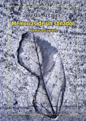 Rafael Alcides, Memorias de un soñador, (Antología poética) Editorial Verbum, Madrid, 2015.